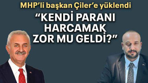 MHP’li başkan Çiler’e yüklendi “Kendi paranı harcamak zor mu geldi?”